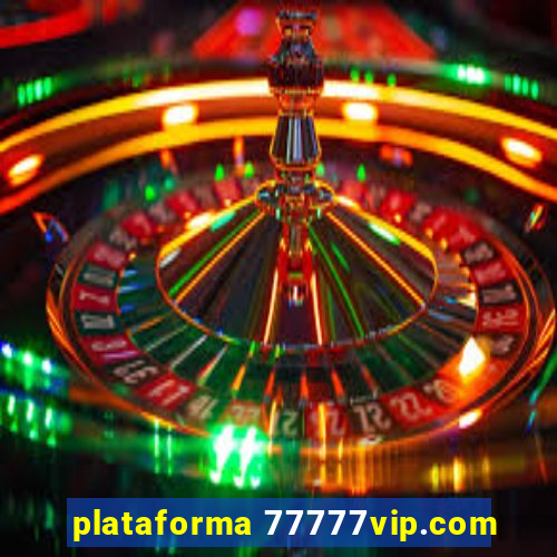 plataforma 77777vip.com